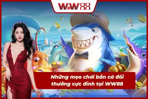 Mẹo chơi bắn cá đổi thưởng được chia sẻ bởi cao thủ