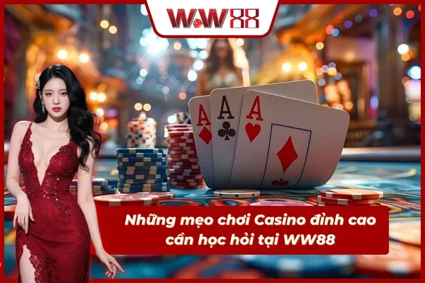 Những mẹo đặt cược thú vị trong sảnh Casino WW88
