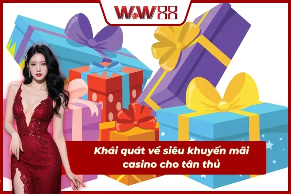 Tổng quan sơ lược về siêu khuyến mãi casino tại nhà cái